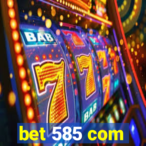 bet 585 com
